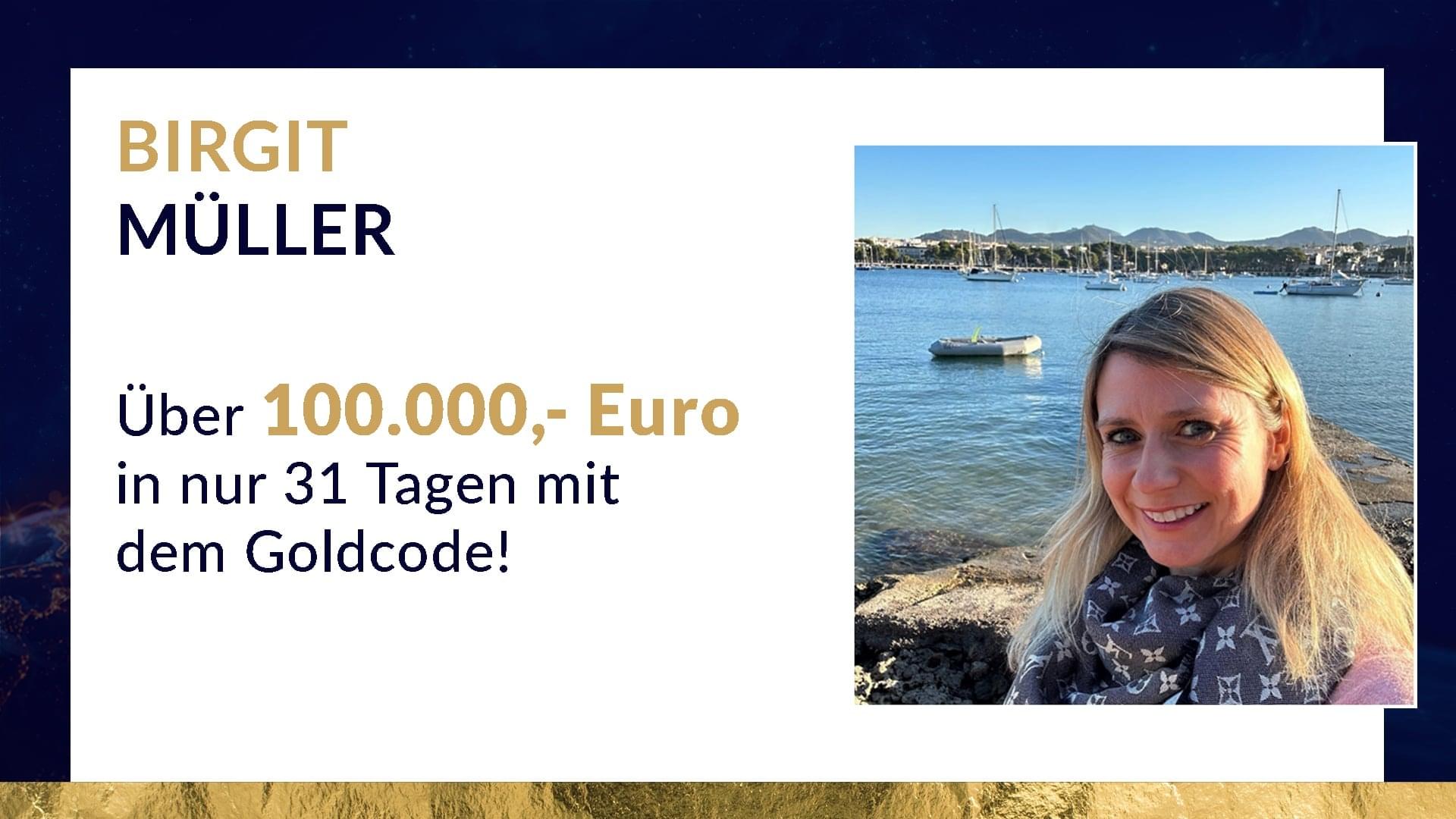 Birgit Müller – über 100.000,- Euro in nur 31 Tagen mit dem Goldcode