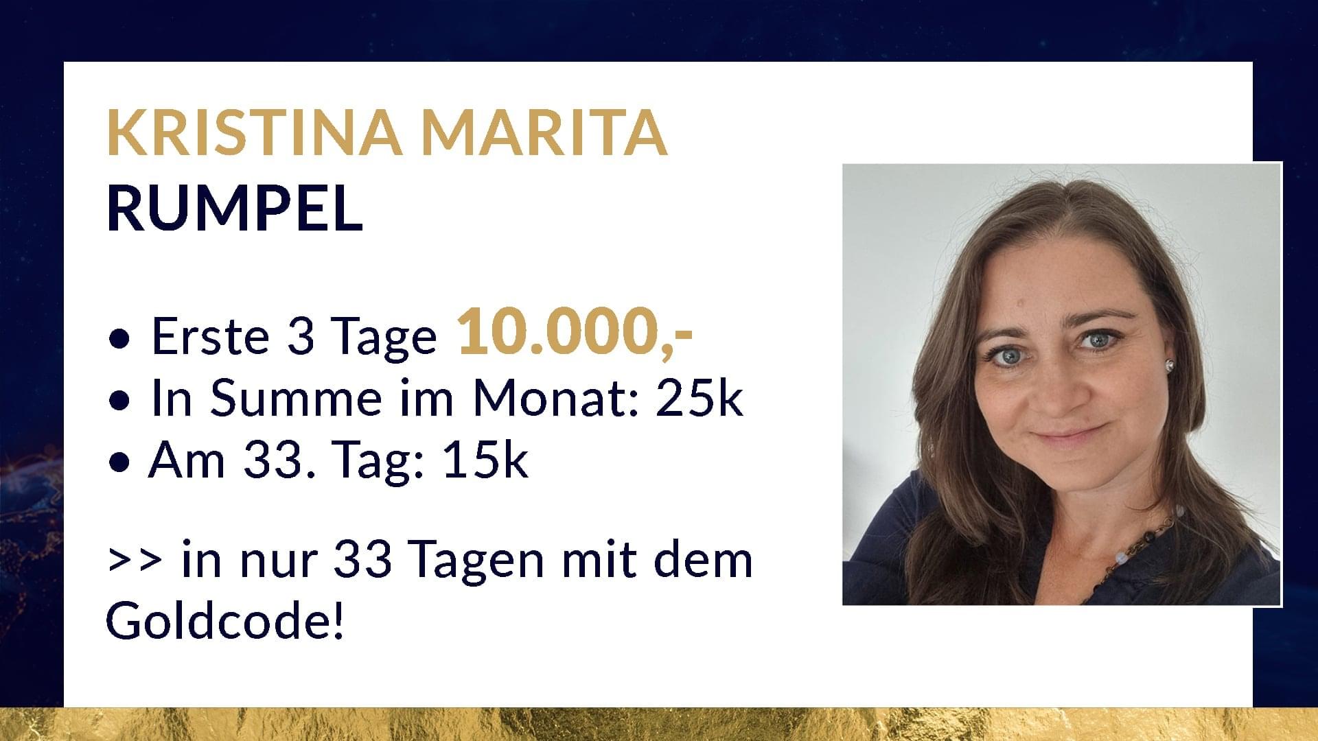 Kristina Marita Rumpel – erste 3 Tage 10.000,-, in nur 33 Tagen mit dem Goldcode